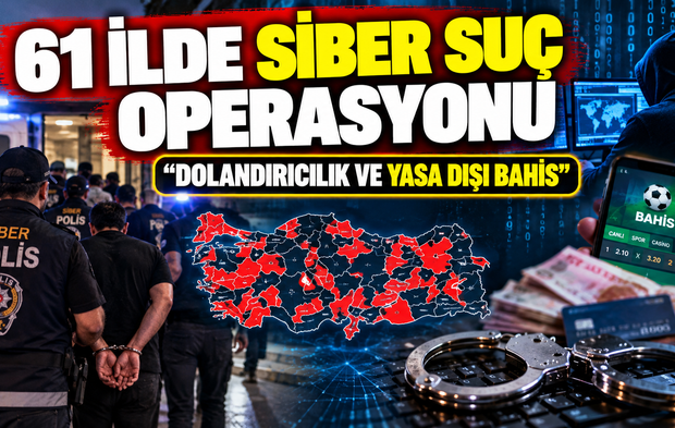 61 ilde siber suç operasyonu: dolandırıcılık ve yasa dışı bahis
