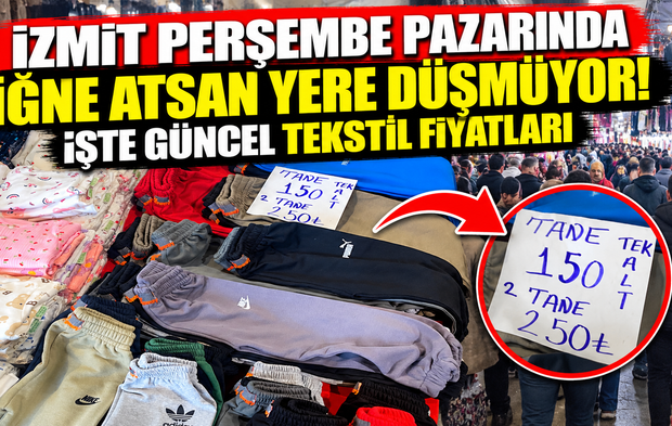 İzmit Perşembe pazarında iğne atsan yere düşmüyor! İşte güncel tekstil fiyatları