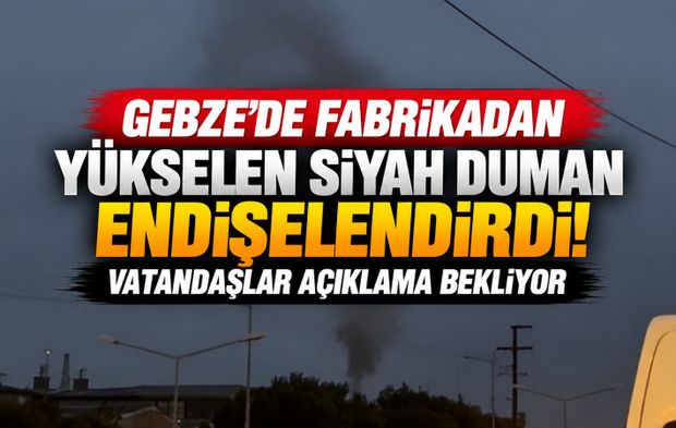 Gebze’de fabrikadan yükselen siyah duman endişelendirdi! Vatandaşlar açıklama bekliyor