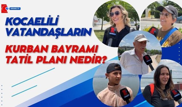 KURBAN BAYRAMI TATİL PLANINIZ NEDİR?