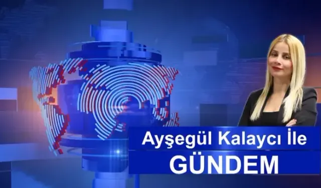 AYŞEGÜL KALAYCI İLE GÜNDEM 