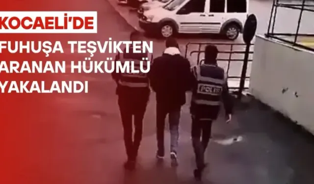 Fuhuş hükümlüsü Gölcük’te kıskıvrak yakalandı