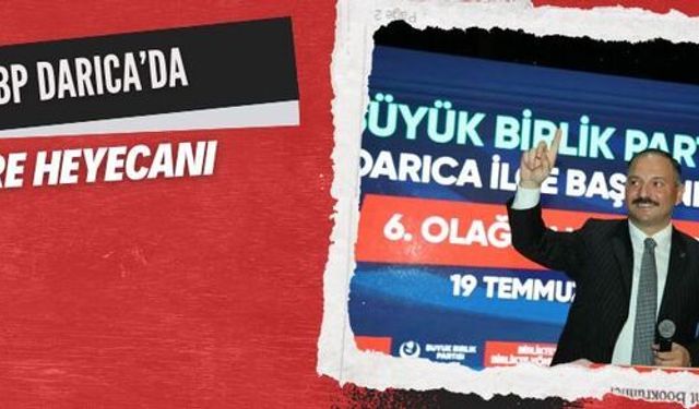 BBP Darıca’da kongre heyecanı: Küpçü, “Güçlü teşkilatımızla yeni hedeflere ilerleyeceğiz”