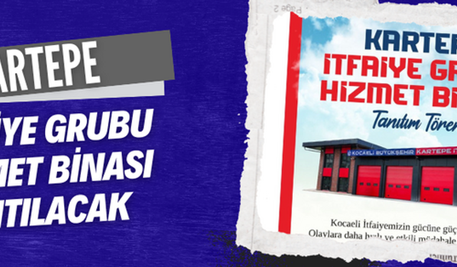 Kartepe İtfaiye Grubu Hizmet Binası tanıtılacak