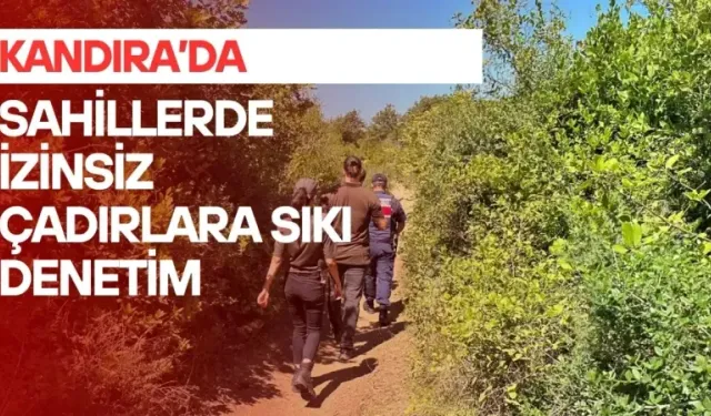 Kandıra’da sahillerde ve ormanlık alanlarda izinsiz çadır kuranlara ceza