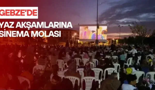 Gebze mahallelerinde açık hava sinema keyfi başlıyor