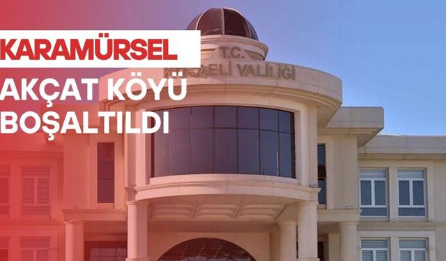 Karamürsel Akçat köyü boşaltıldı