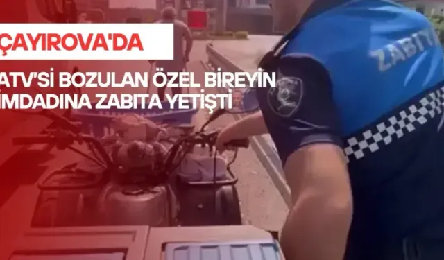 Çayırova'da ATV’si bozulan özel bireyin imdadına zabıta yetişti
