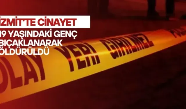 İzmit'te 19 yaşındaki genç öldürüldü