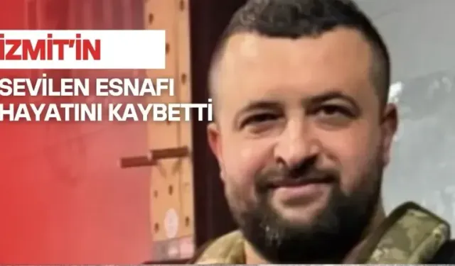 İzmit’in sevilen esnafı hayatını kaybetti