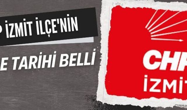 CHP İzmit İlçe'nin kongre tarihi belli oldu