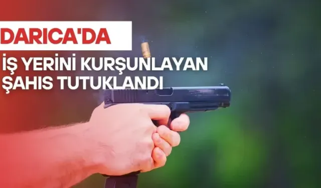 Darıca'da iş yerini kurşunlanmıştı, tutuklandı