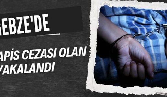 Gebze'de 3 Yıl hapis cezası olan şahıs yakalandı