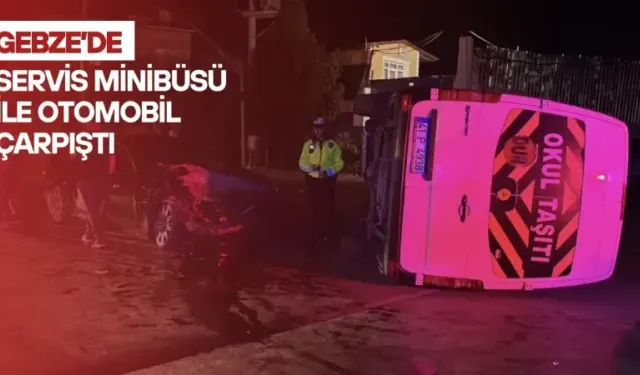 Gebze’de servis minibüsü ile otomobil çarpıştı