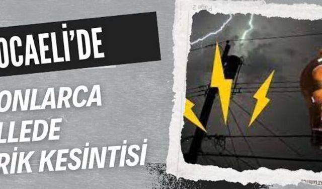 Kocaeli'de onlarca sokak ve caddede elektrik kesintisi yaşanacak