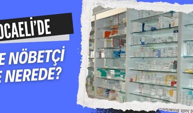 Kocaeli’de nöbetçi eczane listesi! 22 Eylül Kocaeli’de nöbetçi eczaneler hangisi?