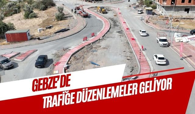 Gebze trafiğine yeni düzenlemeler geliyor