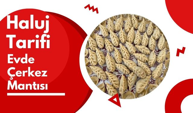 MasterChef Haluj Tarifi: Evde Çerkez Mantısı Nasıl Yapılır?