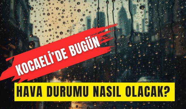 Kocaeli’de 9 Ekim Perşembe günü Hava Durumu Nasıl Olacak?