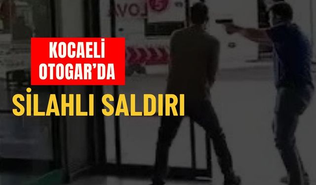 Kocaeli Otogarı’nda Silahlı Saldırı