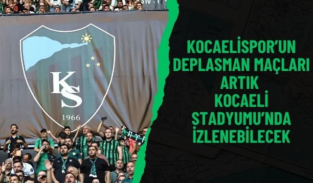 Kocaelispor’un Deplasman Maçları Artık Stadyumda İzlenebilecek