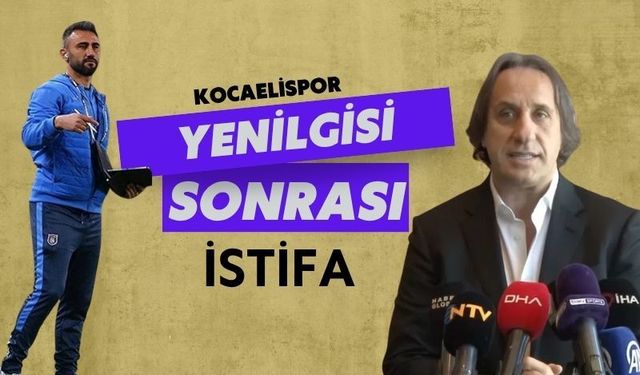 Kocaelispor yenilgisi sonrası istifa