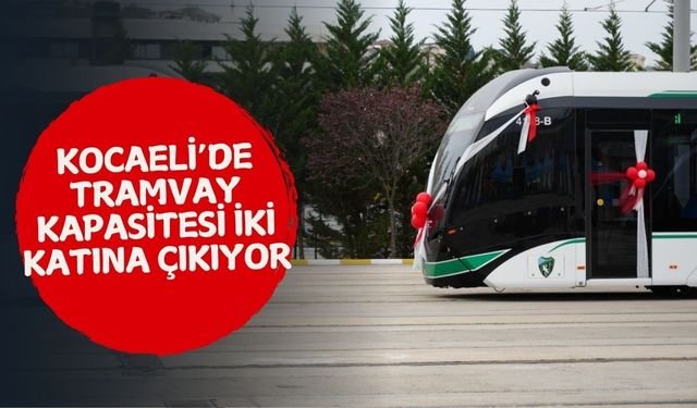 Kocaeli’de Tramvay Kapasitesi İki Katına Çıkıyor