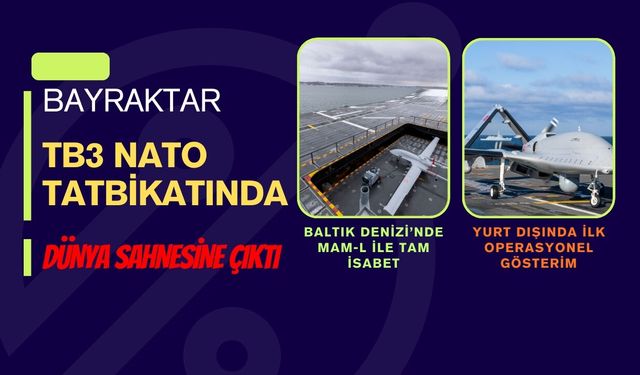 Bayraktar TB3 NATO tatbikatında dünya sahnesine çıktı