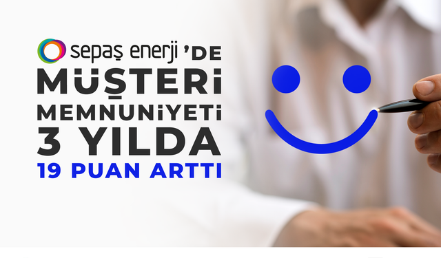 Sepaş Enerji’de Müşteri Memnuniyeti 3 Yılda 19 Puan Arttı