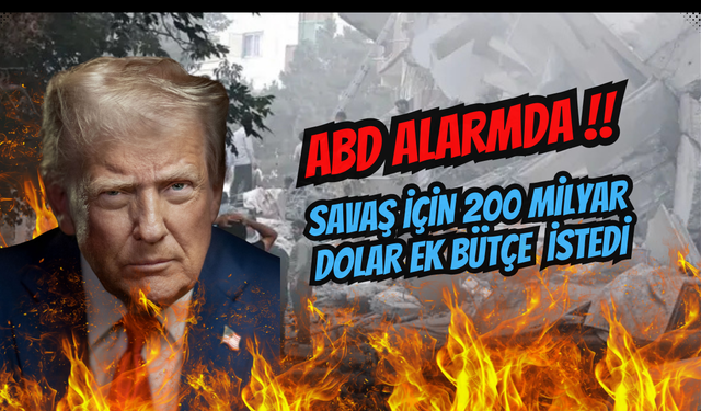 ABD Alarmda : Savaş İçin 200 Milyar Dolar Ek Bütçe istedi