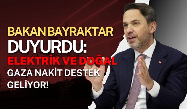 Bakan Bayraktar Duyurdu: Elektrik ve Doğal Gaza Nakit Destek Geliyor!