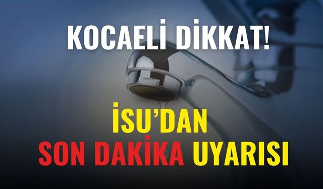 Kocaeli'de İki İlçede Su Kesintisi! İSU Saat Verdi