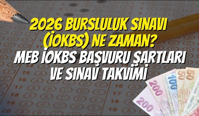 2026 Bursluluk Sınavı (İOKBS) Ne Zaman? MEB İOKBS Başvuru Şartları ve Sınav Takvimi