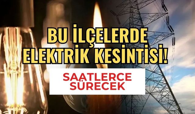 Hafta Sonu Planı Yapanlar Dikkat! 27 Haziran Cumartesi Günü Hangi İlçeler Karanlıkta Kalacak?