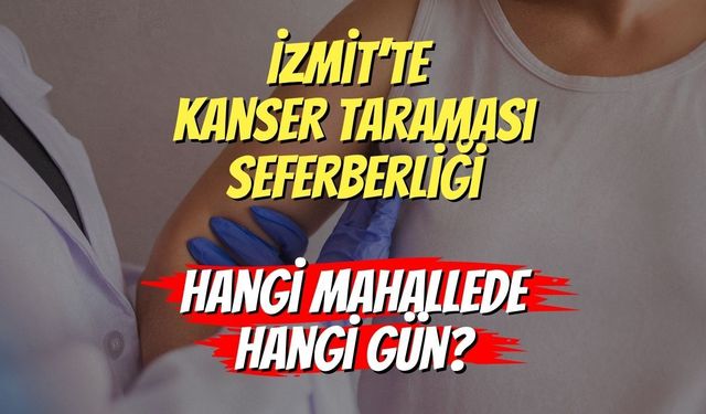 Kocaeli İzmit’te Kanser Taraması Seferberliği: Hangi Mahallede Hangi Gün? İşte Tüm Detaylar...