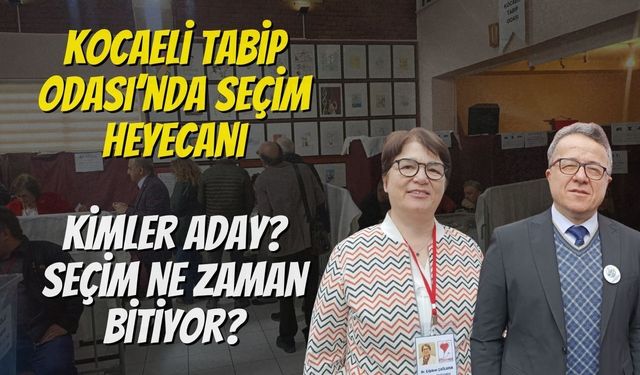 Kocaeli Tabip Odası’nda Seçim Heyecanı: Kimler Aday? Seçim Ne Zaman Bitiyor?