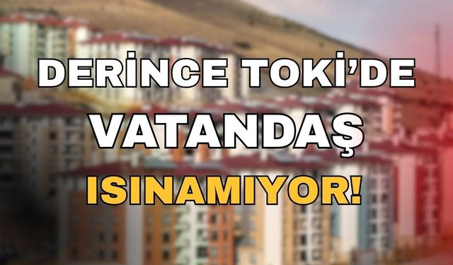 Derince TOKİ Konutlarında Isınma Skandalı!