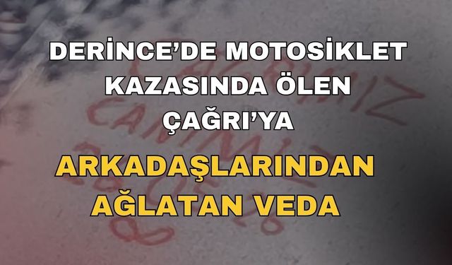 Derince’de Motosiklet Kazasında Ölen Çağrı’ya Arkadaşlarından Ağlatan Veda