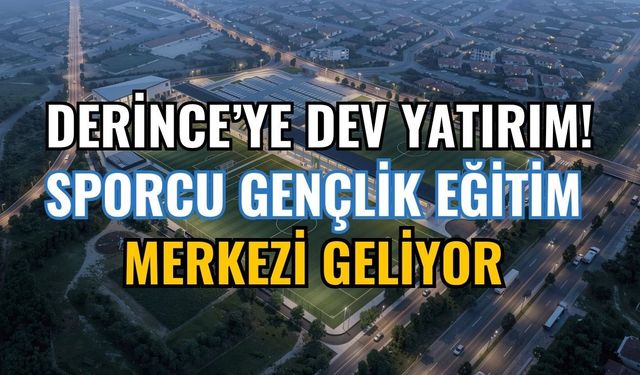 Derince'ye Dev Yatırım: Sporcu Gençlik Eğitim Merkezi Geliyor