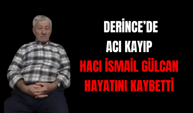 Derince’nin Acı Kaybı: Çalköy Sakinlerinden Hacı İsmail Gülcan Hayatını Kaybetti