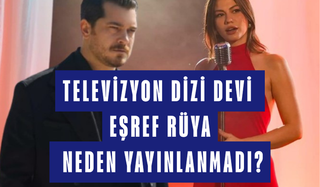 Kanal D'den Eşref Rüya Açıklaması: 45. Bölüm Neden Yayınlanmadı, Büyük Final Ne Zaman?