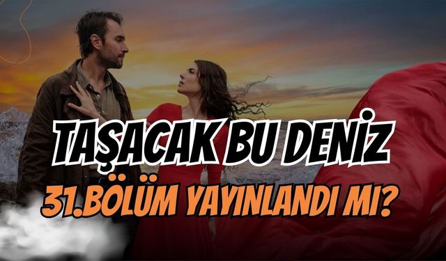 Taşacak Bu Deniz 31. Bölüm Fragmanı Yayınlandı mı? TRT 1’den Dev Sezon Finali Öncesi İlk İpuçları!