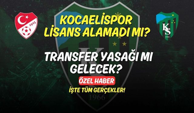 Kocaelispor Lisans Alamadı mı? Transfer Yasağı mı Gelecek? İşte Tüm Gerçekler!