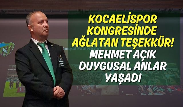 Kocaelispor Kongresinde Ağlatan Teşekkür! Mehmet Açık Duygusal Anlar Yaşadı