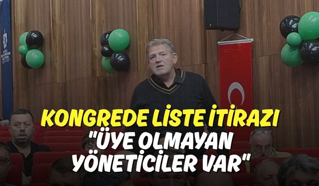 Kongrede Liste İtirazı: "Üye Olmayan Yöneticiler Var"