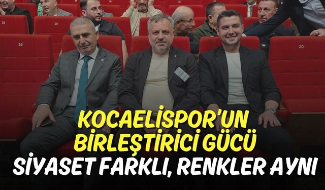 Kocaelispor’un Birleştirici Gücü: Siyaset Farklı, Renkler Aynı