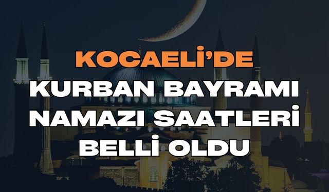 Kocaeli’de Kurban Bayramı Namazı Saatleri Belli Oldu! İlçe İlçe 2026 Bayram Namazı Vakitleri