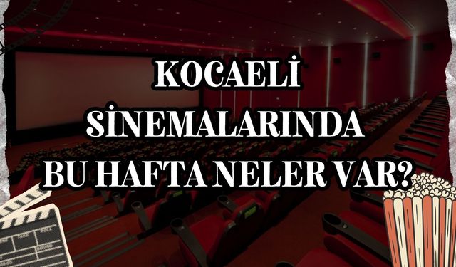 Kocaeli Sinemalarında Bu Hafta Neler Var?