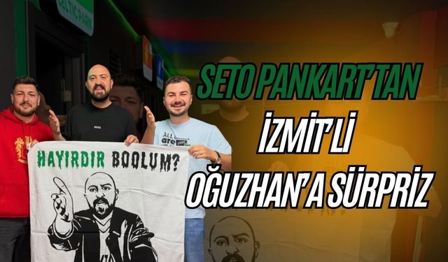 Seto Pankart'tan İzmit'li Oğuzhan'a Sürpriz Pankart