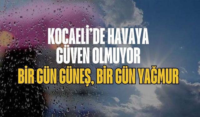Kocaeli'ye hafta sonu uyarısı: Sağanak yağmur geri dönüyor, sıcaklıklar düşüyor!